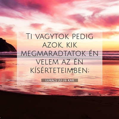 Picture 07 - Lukács 22:28 KAR - Ti vagytok pedig azok, kik megmaradtatok én - Bible Verse Picture