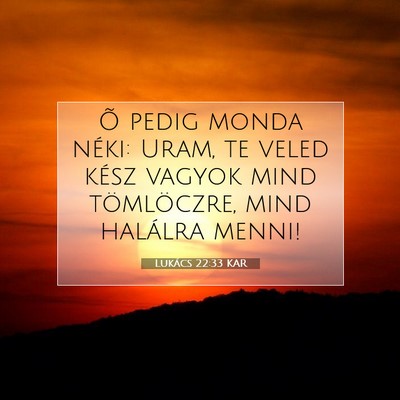 Picture 07 - Lukács 22:33 KAR - Õ pedig monda néki: Uram, te veled kész vagyok - Bible Verse Picture