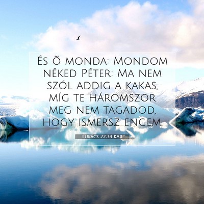 Picture 07 - Lukács 22:34 KAR - És õ monda: Mondom néked Péter: Ma nem szól - Bible Verse Picture