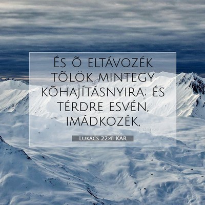 Picture 07 - Lukács 22:41 KAR - És õ eltávozék tõlök mintegy - Bible Verse Picture