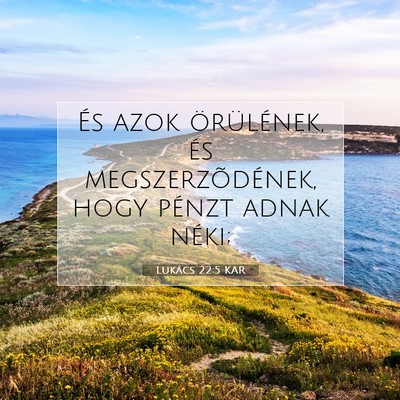 Picture 07 - Lukács 22:5 KAR - És azok örülének, és megszerzõdének, hogy - Bible Verse Picture