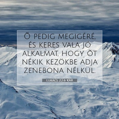 Picture 07 - Lukács 22:6 KAR - Õ pedig megigéré, és keres vala jó alkalmat, - Bible Verse Picture