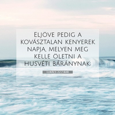 Picture 07 - Lukács 22:7 KAR - Eljöve pedig a kovásztalan kenyerek napja, - Bible Verse Picture