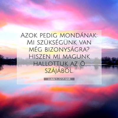 Picture 07 - Lukács 22:71 KAR - Azok pedig mondának: Mi szükségünk van még - Bible Verse Picture