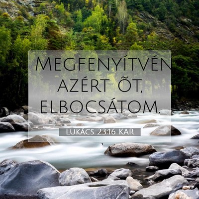 Picture 07 - Lukács 23:16 KAR - Megfenyítvén azért õt, - Bible Verse Picture