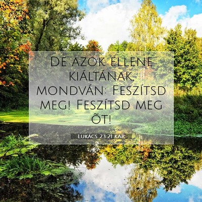 Picture 07 - Lukács 23:21 KAR - De azok ellene kiáltának, mondván: Feszítsd - Bible Verse Picture