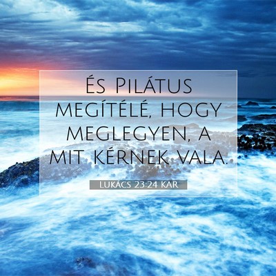 Picture 07 - Lukács 23:24 KAR - És Pilátus megítélé, hogy meglegyen, a mit - Bible Verse Picture