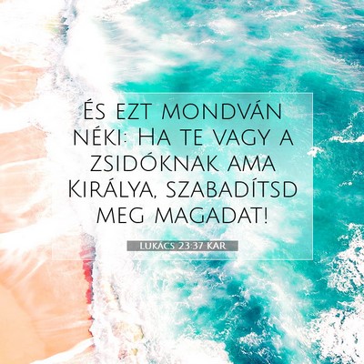 Picture 07 - Lukács 23:37 KAR - És ezt mondván néki: Ha te vagy a zsidóknak - Bible Verse Picture