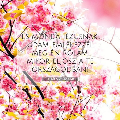 Picture 07 - Lukács 23:42 KAR - És monda Jézusnak: Uram, emlékezzél meg én - Bible Verse Picture