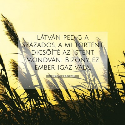 Picture 07 - Lukács 23:47 KAR - Látván pedig a százados, a mi történt, - Bible Verse Picture
