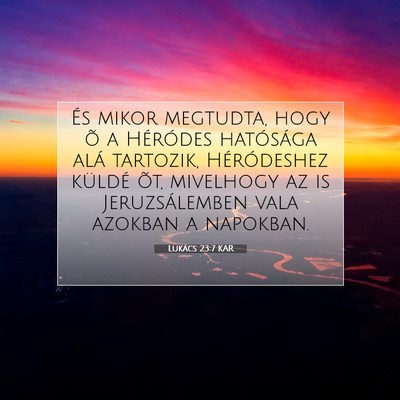 Picture 07 - Lukács 23:7 KAR - És mikor megtudta, hogy õ a Héródes - Bible Verse Picture