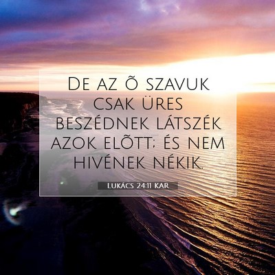 Picture 07 - Lukács 24:11 KAR - De az õ szavuk csak üres beszédnek látszék - Bible Verse Picture