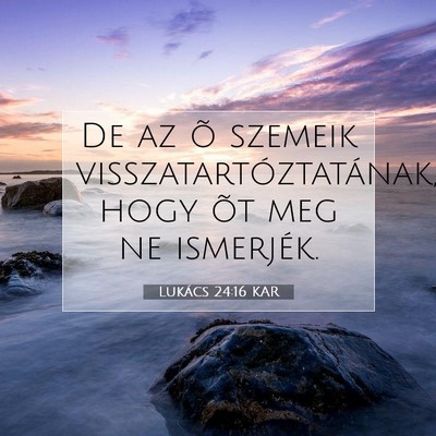 Picture 07 - Lukács 24:16 KAR - De az õ szemeik visszatartóztatának, hogy õt - Bible Verse Picture