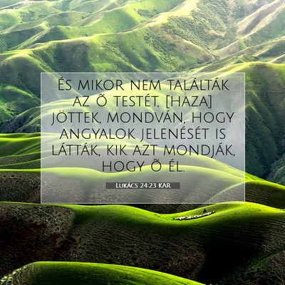 Picture 07 - Lukács 24:23 KAR - És mikor nem találták az õ testét, [haza] - Bible Verse Picture