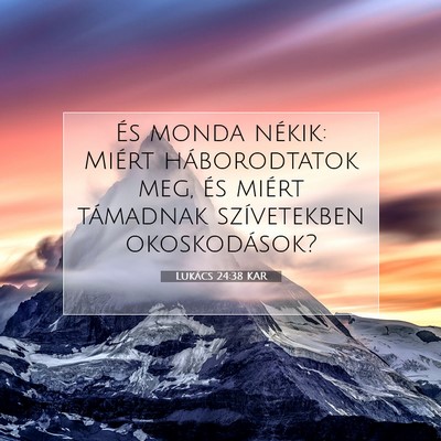 Picture 07 - Lukács 24:38 KAR - És monda nékik: Miért háborodtatok meg, és - Bible Verse Picture