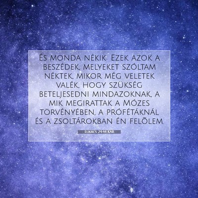 Picture 07 - Lukács 24:44 KAR - És monda nékik: Ezek azok a beszédek, melyeket - Bible Verse Picture