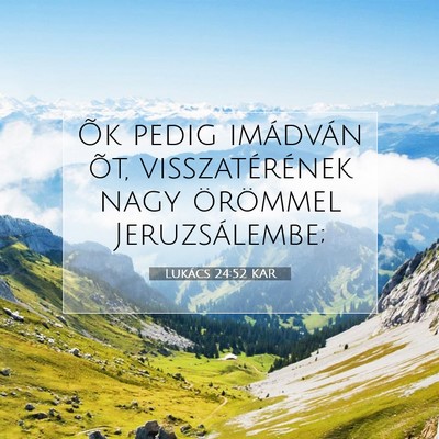 Picture 07 - Lukács 24:52 KAR - Õk pedig imádván õt, visszatérének nagy - Bible Verse Picture