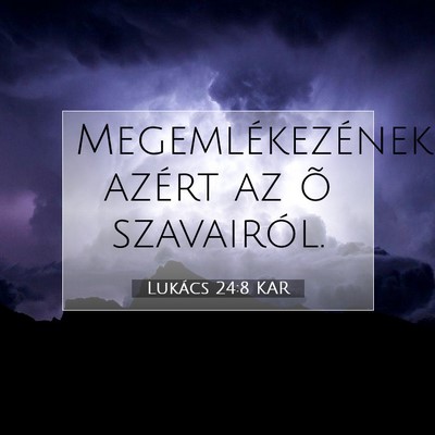 Picture 07 - Lukács 24:8 KAR - Megemlékezének azért az õ - Bible Verse Picture