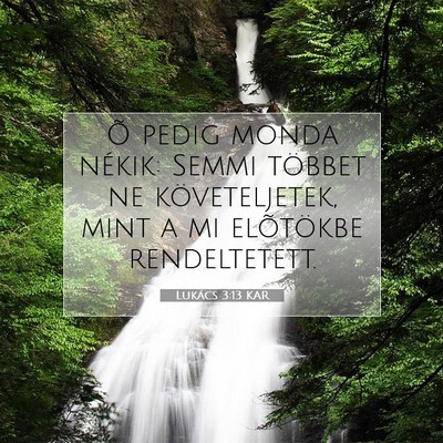 Picture 07 - Lukács 3:13 KAR - Õ pedig monda nékik: Semmi többet ne - Bible Verse Picture