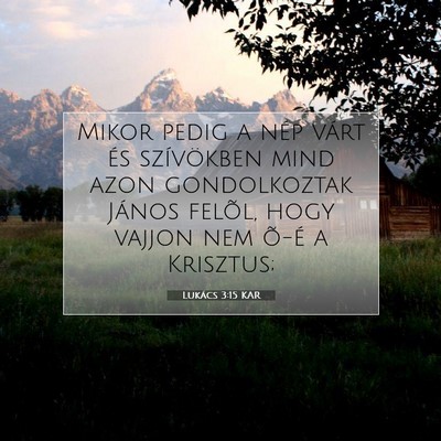 Picture 07 - Lukács 3:15 KAR - Mikor pedig a nép várt és szívökben mind - Bible Verse Picture