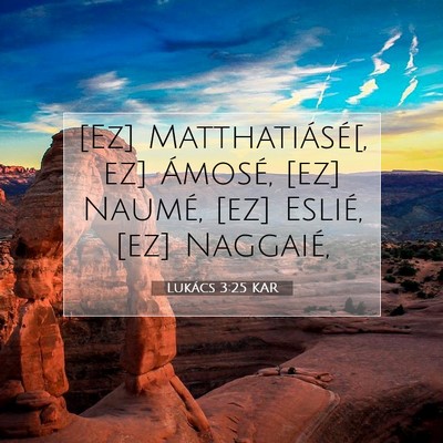 Picture 07 - Lukács 3:25 KAR - [Ez] Matthatiásé[, ez] Ámosé, [ez] Naumé, - Bible Verse Picture