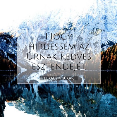 Picture 07 - Lukács 4:19 KAR - Hogy hirdessem az Úrnak kedves - Bible Verse Picture