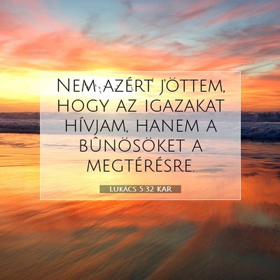 Picture 07 - Lukács 5:32 KAR - Nem azért jöttem, hogy az igazakat hívjam, - Bible Verse Picture