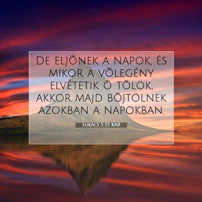Picture 07 - Lukács 5:35 KAR - De eljõnek a napok, és mikor a võlegény - Bible Verse Picture