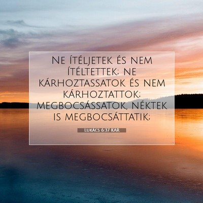Picture 07 - Lukács 6:37 KAR - Ne ítéljetek és nem ítéltettek; ne - Bible Verse Picture