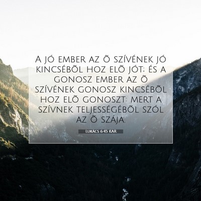 Picture 07 - Lukács 6:45 KAR - A jó ember az õ szívének jó kincsébõl hoz - Bible Verse Picture