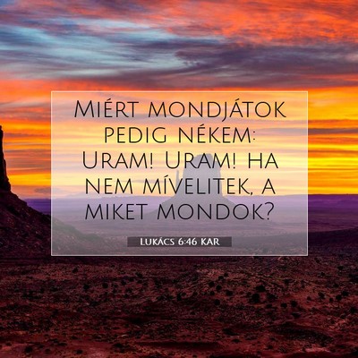 Picture 07 - Lukács 6:46 KAR - Miért mondjátok pedig nékem: Uram! Uram! ha - Bible Verse Picture