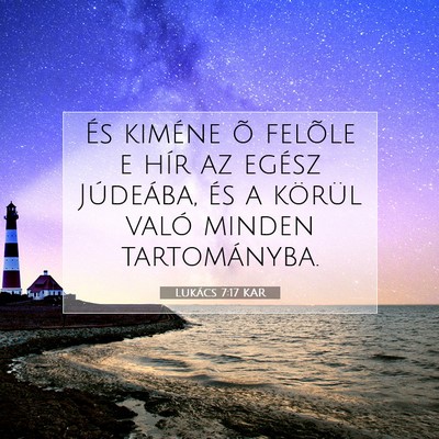 Picture 07 - Lukács 7:17 KAR - És kiméne õ felõle e hír az egész - Bible Verse Picture