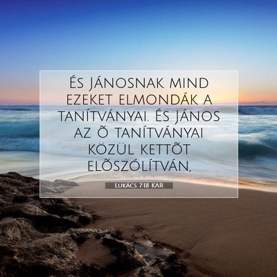 Picture 07 - Lukács 7:18 KAR - És Jánosnak mind ezeket elmondák a - Bible Verse Picture