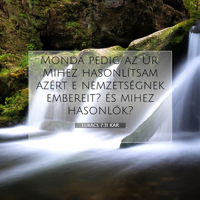 Picture 07 - Lukács 7:31 KAR - Monda pedig az Úr: Mihez hasonlítsam azért e - Bible Verse Picture