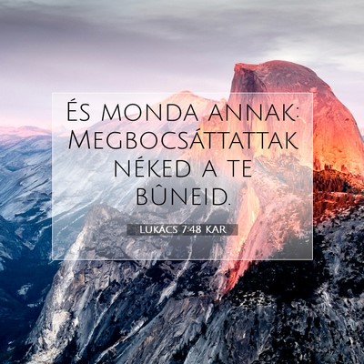 Picture 07 - Lukács 7:48 KAR - És monda annak: Megbocsáttattak néked a te - Bible Verse Picture