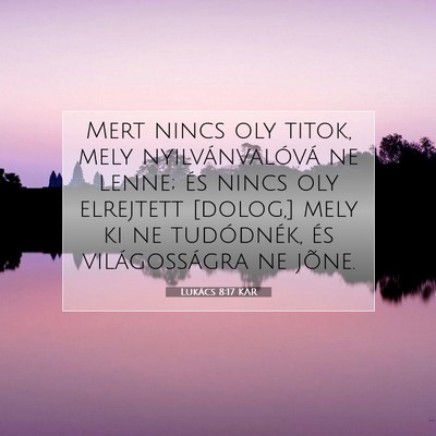 Picture 07 - Lukács 8:17 KAR - Mert nincs oly titok, mely nyilvánvalóvá ne - Bible Verse Picture