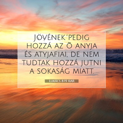Picture 07 - Lukács 8:19 KAR - Jövének pedig hozzá az õ anyja és atyjafiai, - Bible Verse Picture