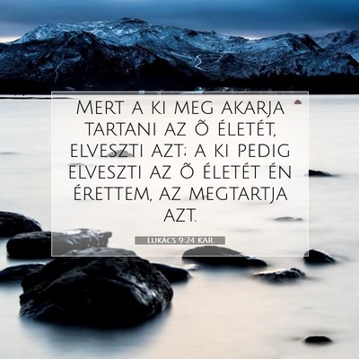 Picture 07 - Lukács 9:24 KAR - Mert a ki meg akarja tartani az õ életét, - Bible Verse Picture