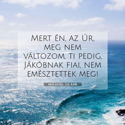 Picture 07 - Malakiás 3:6 KAR - Mert én, az Úr, meg nem változom, ti pedig, - Bible Verse Picture