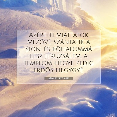 Picture 07 - Mikeás 3:12 KAR - Azért ti miattatok mezõvé szántatik a Sion, - Bible Verse Picture