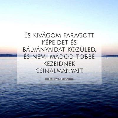 Picture 07 - Mikeás 5:13 KAR - És kivágom faragott képeidet és - Bible Verse Picture