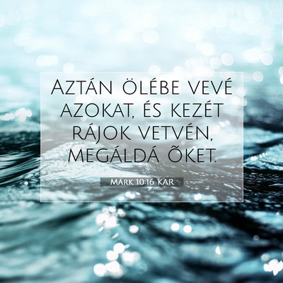 Picture 07 - Márk 10:16 KAR - Aztán ölébe vevé azokat, és kezét rájok - Bible Verse Picture