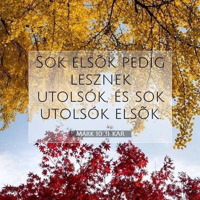 Picture 07 - Márk 10:31 KAR - Sok elsõk pedig lesznek utolsók, és sok - Bible Verse Picture