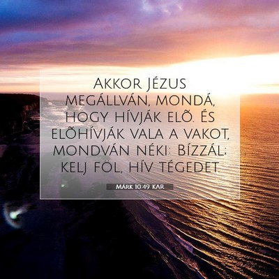 Picture 07 - Márk 10:49 KAR - Akkor Jézus megállván, mondá, hogy hívják - Bible Verse Picture