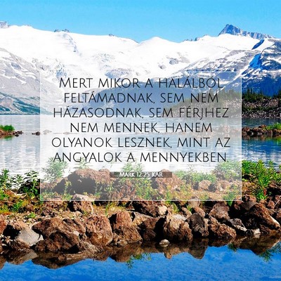 Picture 07 - Márk 12:25 KAR - Mert mikor a halálból feltámadnak, sem nem - Bible Verse Picture