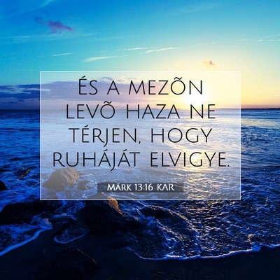 Picture 07 - Márk 13:16 KAR - És a mezõn levõ haza ne térjen, hogy - Bible Verse Picture