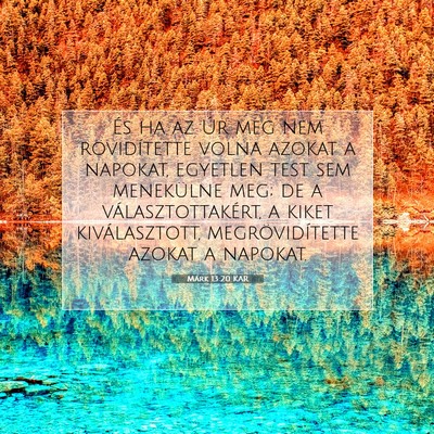 Picture 07 - Márk 13:20 KAR - És ha az Úr meg nem rövidítette volna azokat - Bible Verse Picture