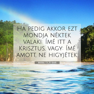 Picture 07 - Márk 13:21 KAR - Ha pedig akkor ezt mondja néktek valaki: Ímé - Bible Verse Picture
