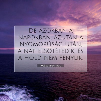 Picture 07 - Márk 13:24 KAR - De azokban a napokban, azután a nyomorúság - Bible Verse Picture