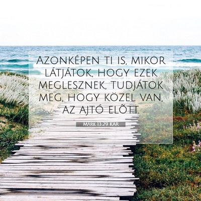 Picture 07 - Márk 13:29 KAR - Azonképen ti is, mikor látjátok, hogy ezek - Bible Verse Picture